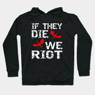 It the dragons die, we riot Hoodie